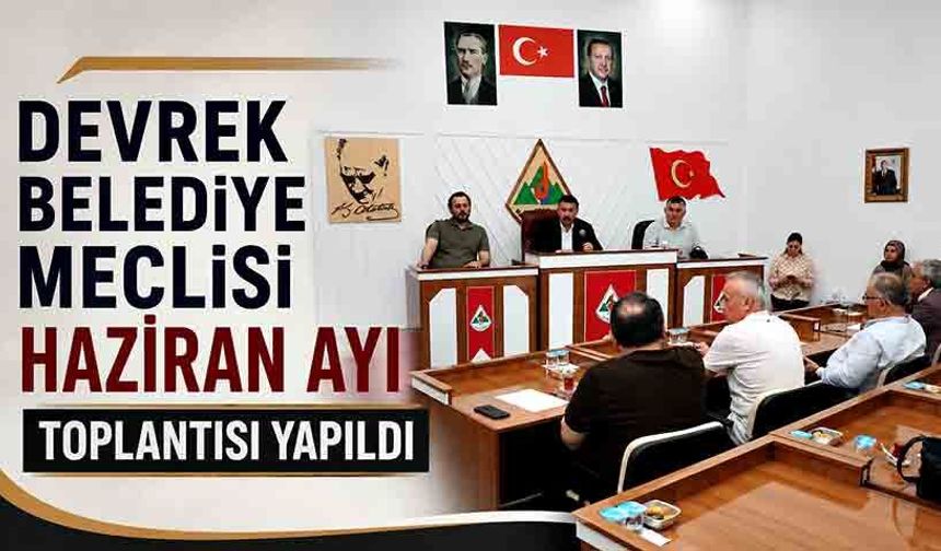 Devrek Belediye Meclisi Haziran ayı toplantısı yapıldı