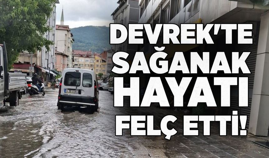 Devrek'te sağanak hayatı felç etti
