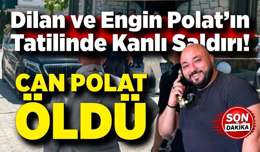 Dilan-Engin Polat çiftinin koruması Can Polat, silahlı saldırıda öldürüldü