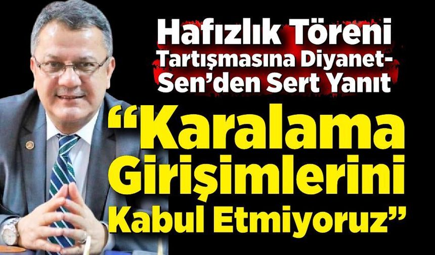 Diyanet-Sen’den Hafızlık Töreni Tartışmalarına Yanıt