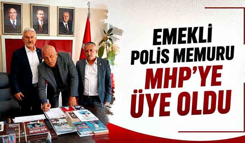 Emekli polis memuru MHP’ye üye oldu