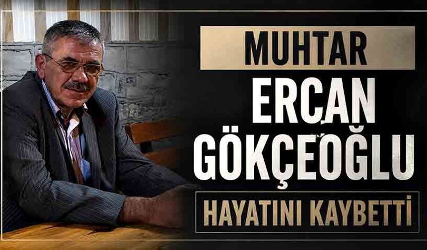 Ercan Gökçeoğlu hayatını kaybetti