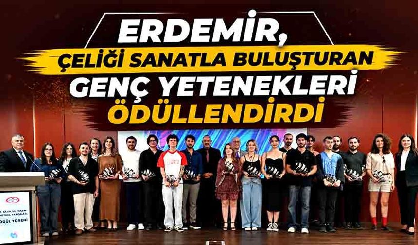 Erdemir, çeliği sanatla buluşturan genç yetenekleri ödüllendirdi