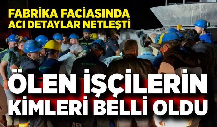 Demir çelik fabrikasındaki facia! Ölen işçilerin kimleri belli oldu