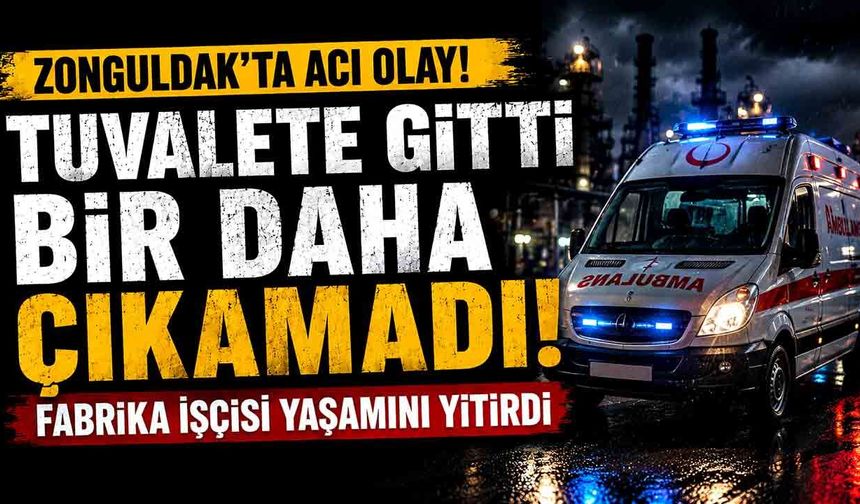 Zonguldak'ta Fabrikada Acı Olay! İşçi Tuvalette Hareketsiz Bulundu!