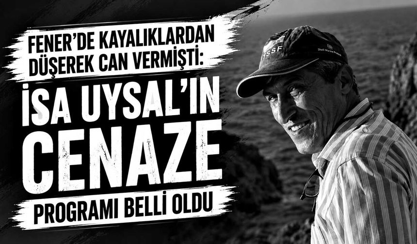 Fener'de kayalıkardan düşerek can vermişti: İsa Uysal'ın cenaze programı belli oldu