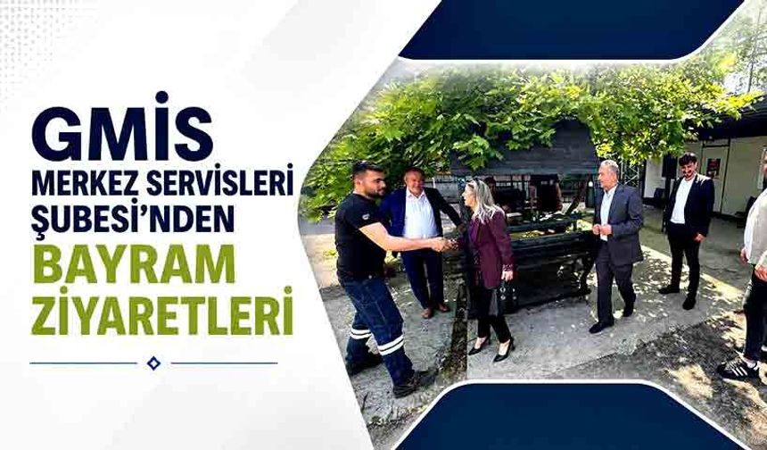 GMİS Merkez Servisleri Şubesi’nden bayram ziyaretleri