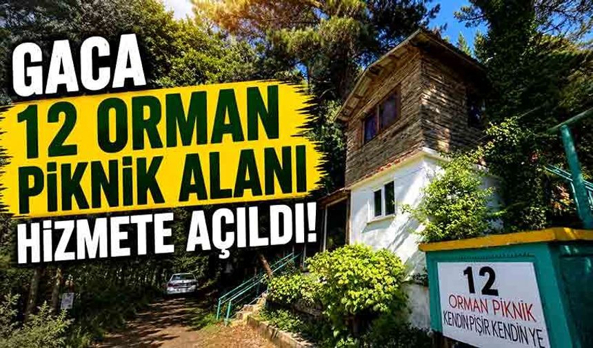 Gaca “12 Orman Piknik Alanı" hizmete açıldı!