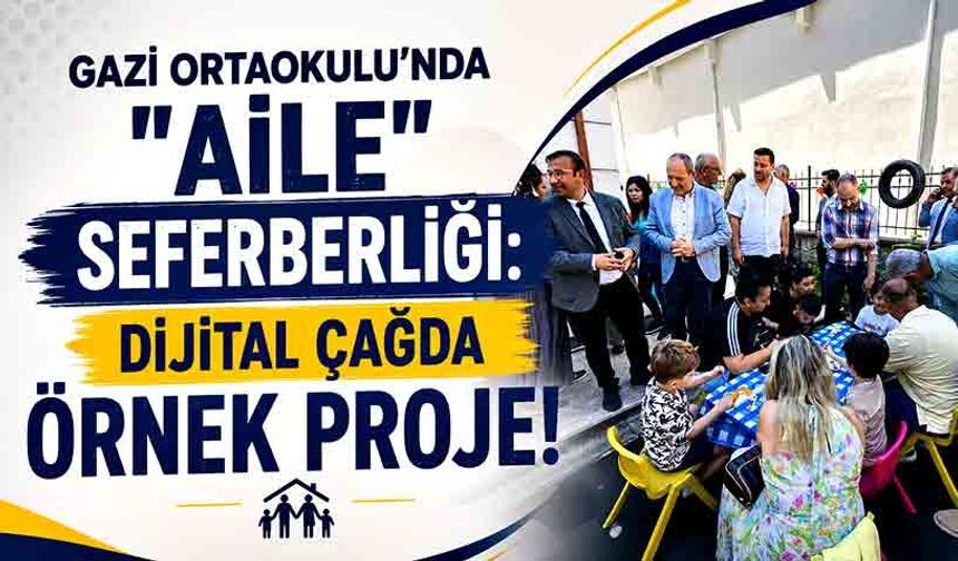 Gazi Ortaokulu’nda "Aile" seferberliği:  Dijital çağda örnek proje!