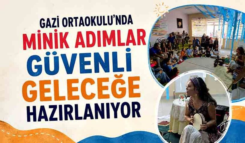 Gazi Ortaokulu’nda minik adımlar güvenli geleceğe hazırlanıyor