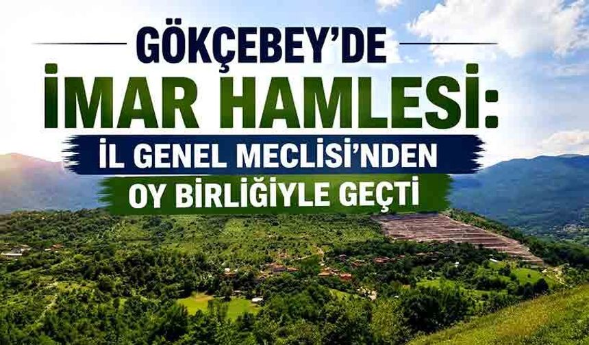 Gökçebey’de imar hamlesi: İl Genel Meclisi’nden oy birliğiyle geçti
