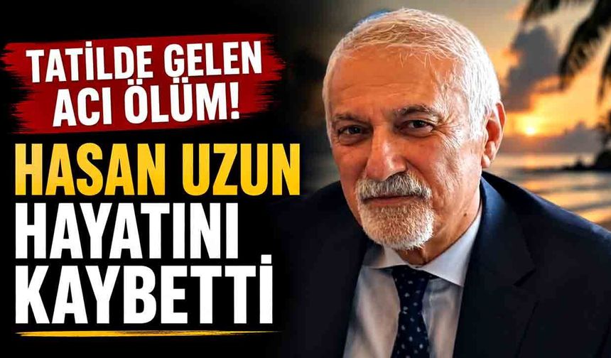 Hasan Uzun aramızdan ayrıldı