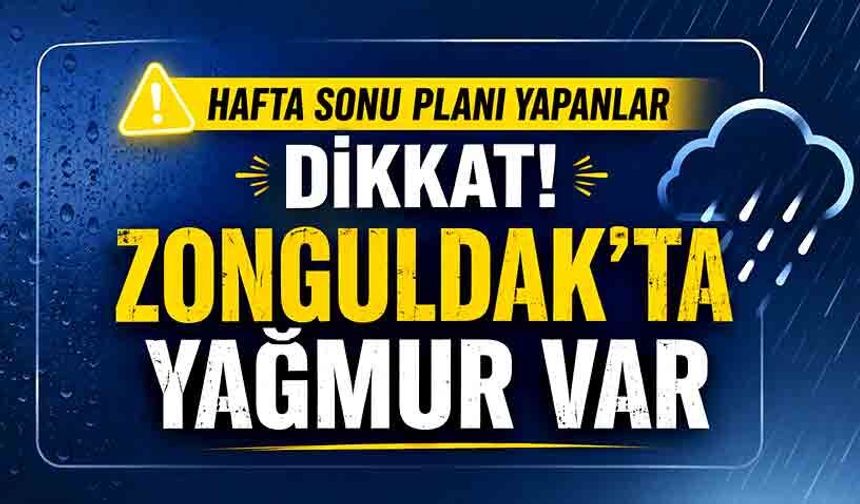 Hafta Sonu Planı Yapanlar Dikkat! Zonguldak’ta Yağmur Var