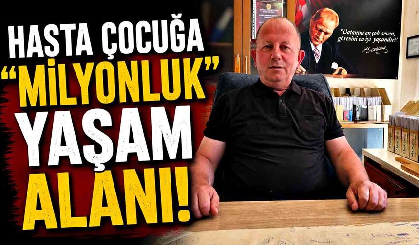 Hasta Çocuğa "Milyonluk" Yaşam Alanı!