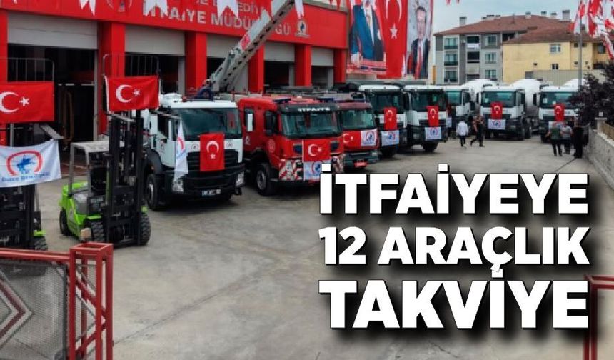 İtfaiyeye 12 araçlık takviye