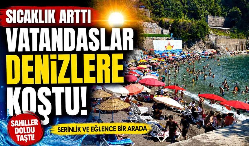 Sıcaklık arttı vatandaşlar denizlere koştu