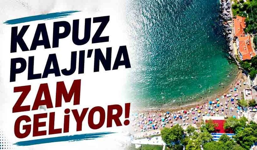 Kapuz Plajı'na Zam Geliyor!