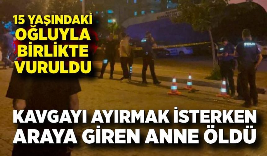 Kavgayı ayırmaya çalıştı! Anne hayatını kaybetti