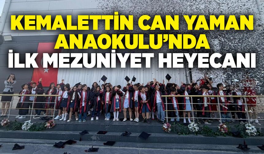 Kemalettin Can Yaman Anaokulu’nda ilk mezuniyet heyecanı