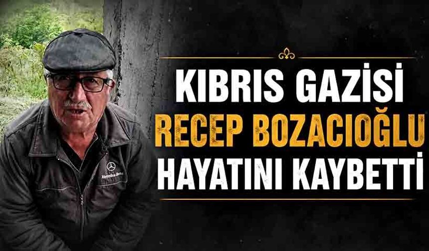 Kıbrıs Gazisi Recep Bozacıoğlu hayatını kaybetti