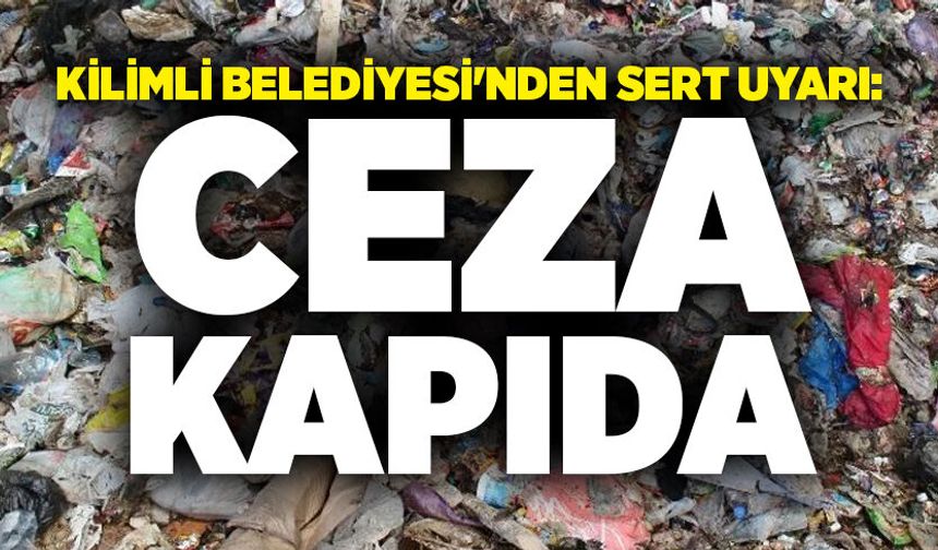 Kilimli Belediyesi'nden Sert Uyarı: Ceza Kapıda