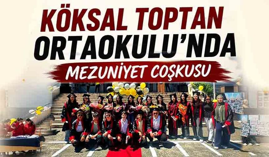 Köksal Toptan Ortaokulu'nda mezuniyet coşkusu