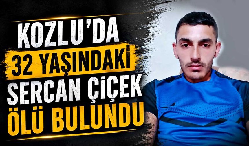 Kozlu'da 32 yaşındaki Sercan Çiçek ölü bulundu