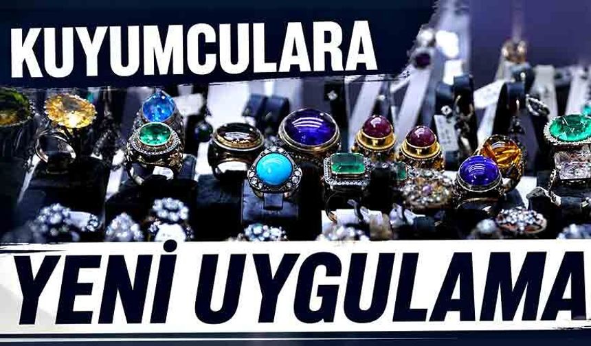 Kuyumculara yeni uygulama