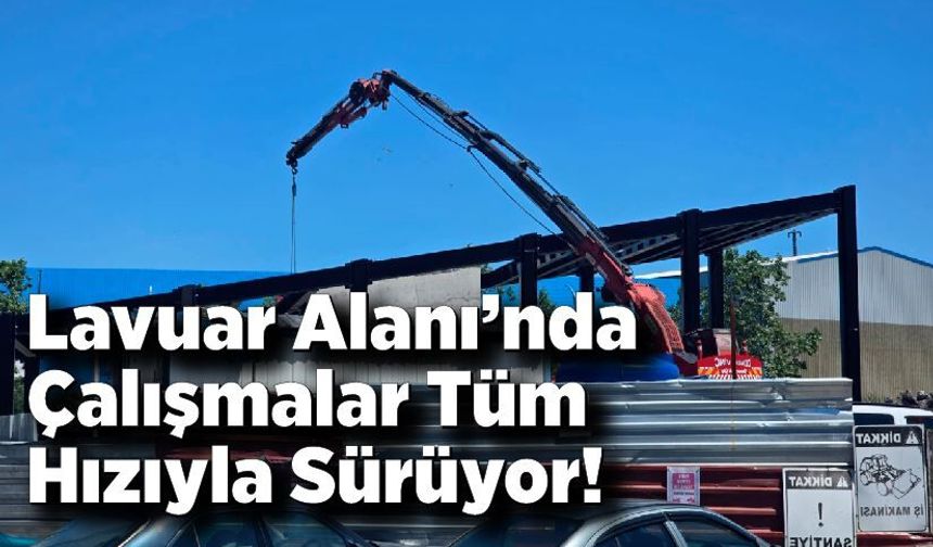 Zonguldak Lavuar Alanı’nda Çalışmalar Tüm Hızıyla Sürüyor