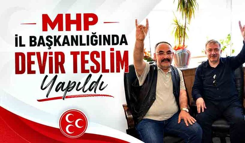 MHP İl Başkanlığında devir teslim yapıldı
