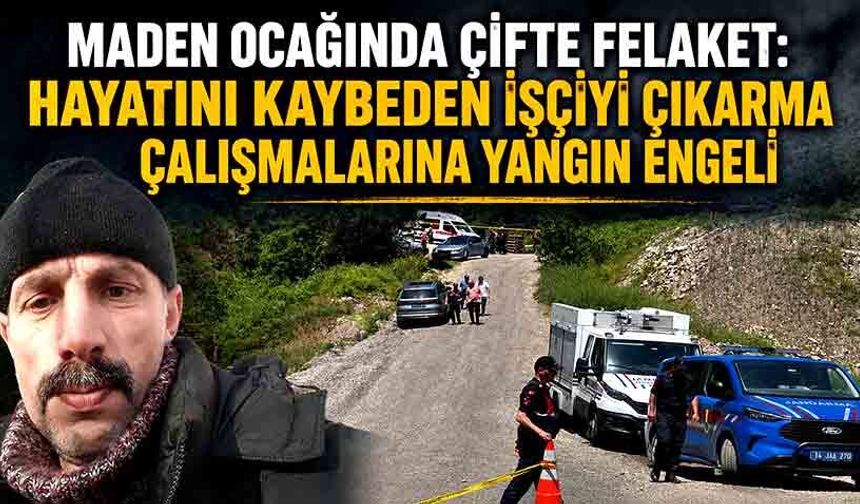 Maden ocağında çifte felaket: Hayatını kaybeden işçiyi çıkarma çalışmalarına yangın engeli
