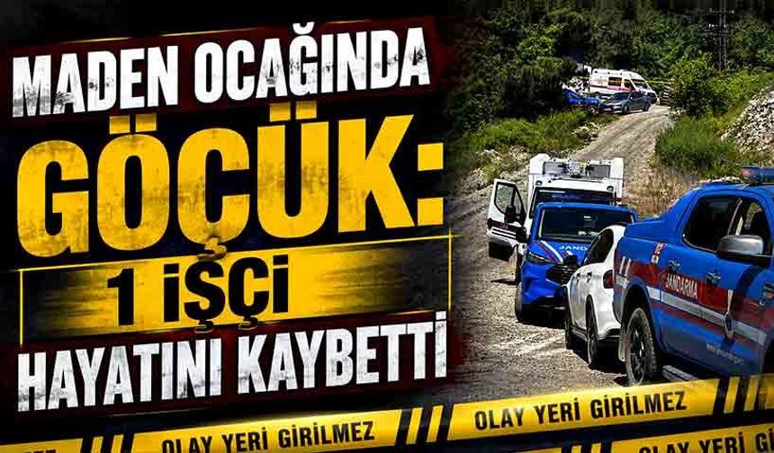 Maden ocağında göçük: 1 işçi hayatını kaybetti
