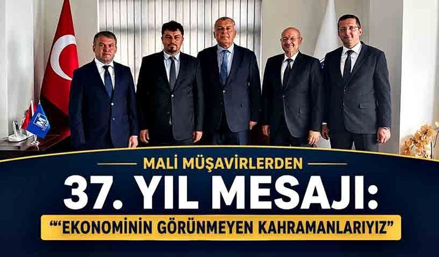 Mali müşavirlerden 37. yıl mesajı: "Ekonominin görünmeyen kahramanlarıyız"