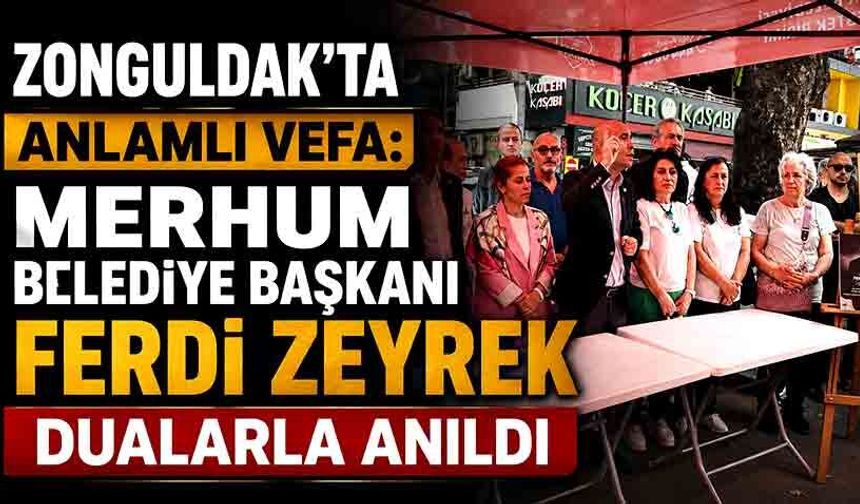 Zonguldak’ta Anlamlı Vefa: Merhum Belediye Başkanı Ferdi Zeyrek Dualarla anıldı