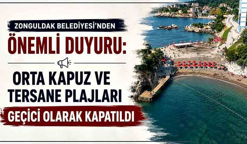 Zonguldak Belediyesi’nden önemli duyuru: Orta Kapuz ve Tersane Plajları geçici olarak kapatıldı