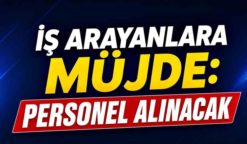 İş Arayanlara Müjde: Personel Alınacak