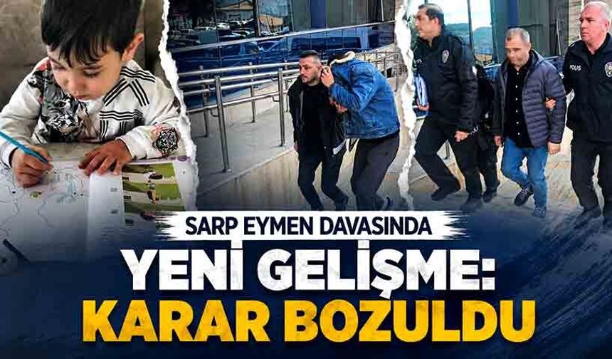 Sarp Eymen davasında yeni gelişme: Karar bozuldu