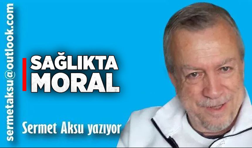 SAĞLIKTA MORAL