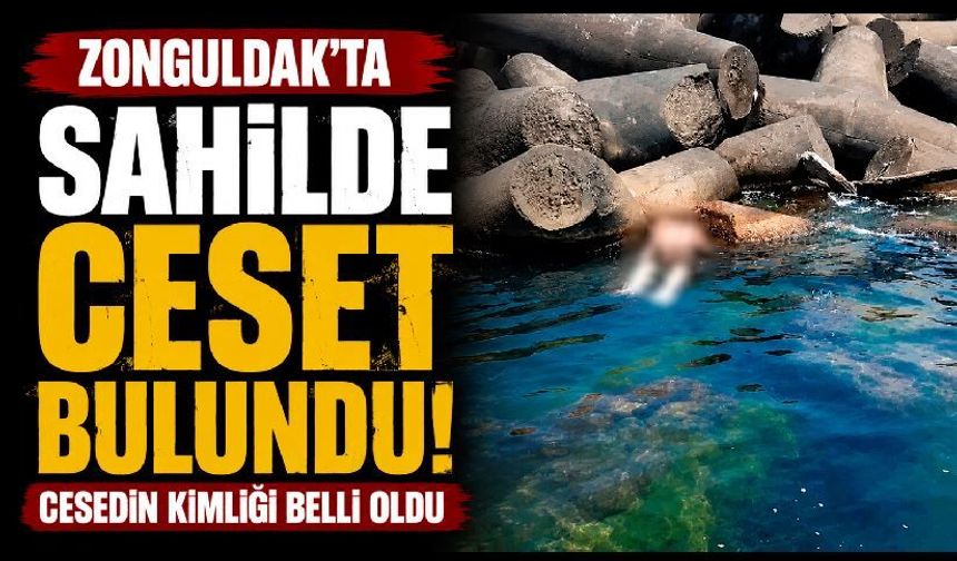 Zonguldak'ta sahilde bulunan cesedin kimliği belli oldu