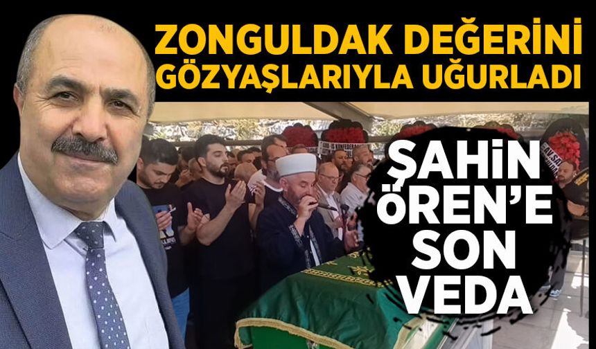 Zonguldak değerini gözyaşlarıyla uğurladı: Şahin Ören'e son veda
