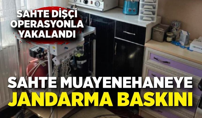 Sahte dişçi operasyonla yakalandı: 3 milyonluk vurgun