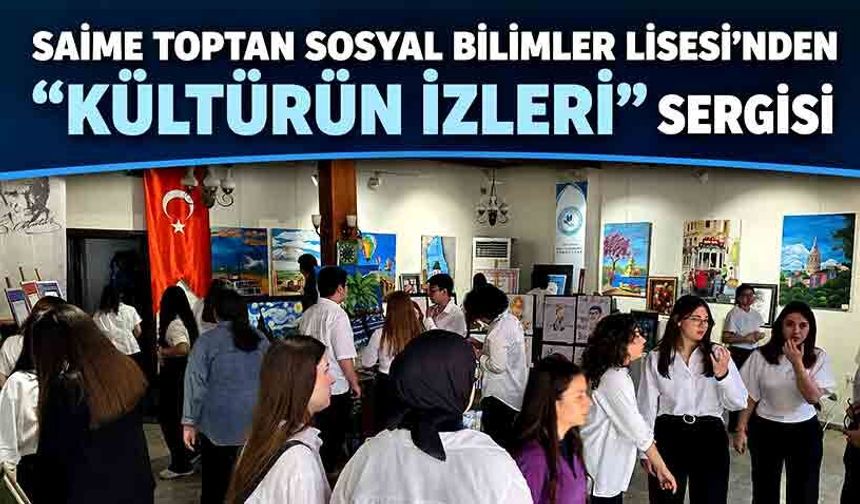 Saime Toptan Sosyal Bilimler Lisesi’nden “Kültürün İzleri” Sergisi