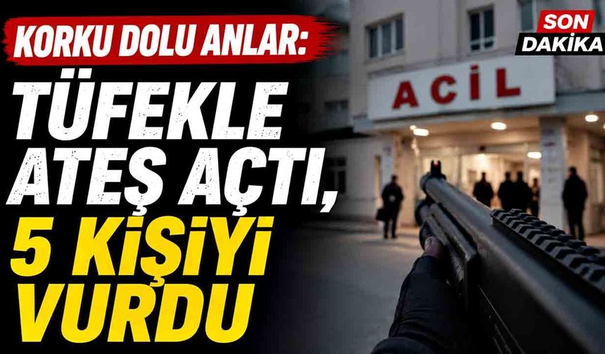 Tüfekle rastgele ateş açan şahıs 5 kişiyi vurdu