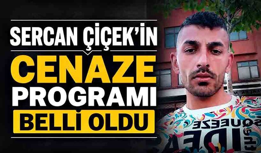 Sercan Çiçek'in cenaze programı belli oldu