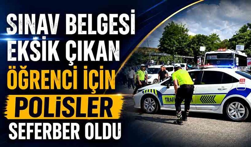 Sınav belgesi eksik çıkan öğrenci için polisler seferber oldu