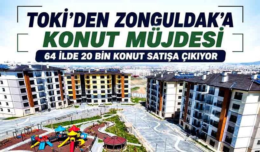 TOKİ’den Zonguldak’a konut müjdesi: 64 ilde 20 bin konut satışa çıkıyor