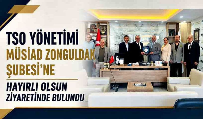 TSO yönetimi MÜSİAD Zonguldak Şubesi’ne hayırlı olsun ziyaretinde bulundu