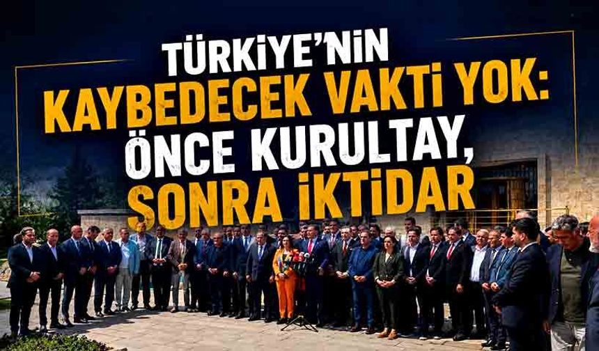 Türkiye’nin kaybedecek vakti yok: Önce Kurultay, Sonra İktidar