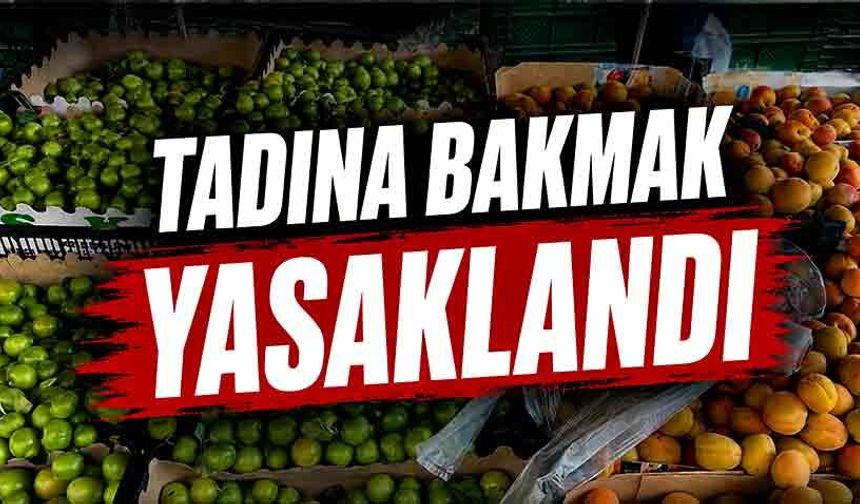 Tadına bakmak yasaklandı