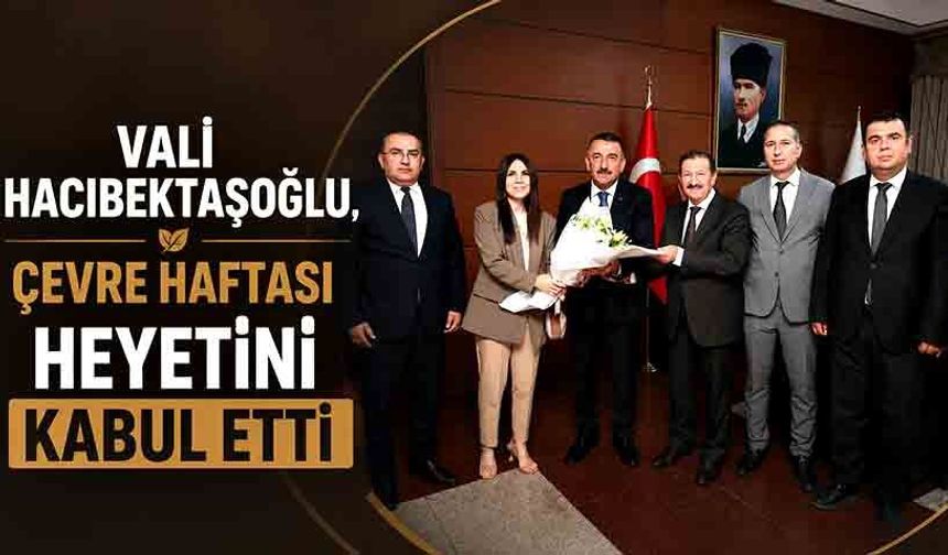 Vali Hacıbektaşoğlu, Çevre Haftası Heyetini Kabul Etti